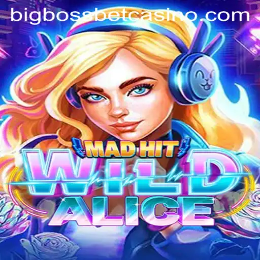 MadHitWildAlice: A New Adventure in BigBossBet Casino